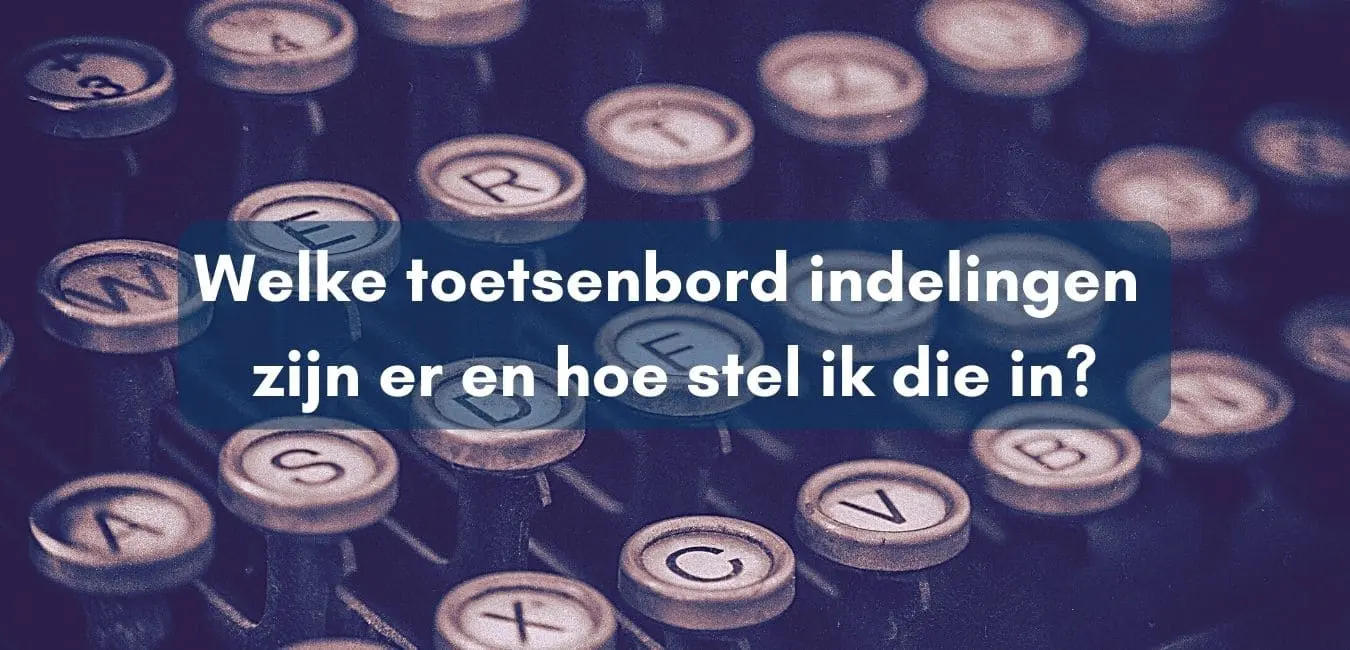 Welke toetsenbord indelingen zijn er en hoe stel ik die in